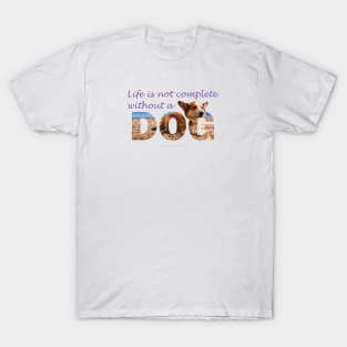 Life is not complete without a dog - Corgi oil painting wordart T-Shirt